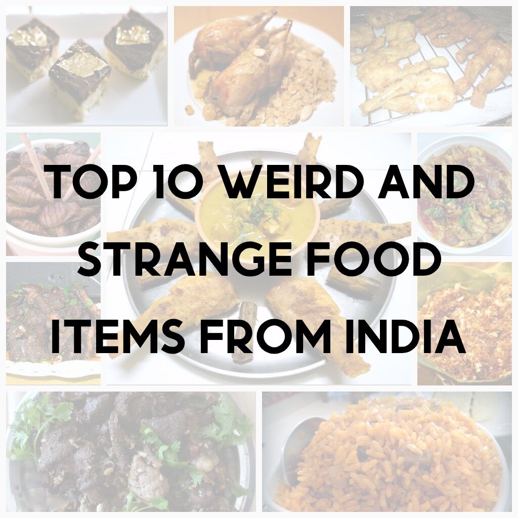 Top 10 Weird And Strange Food Items From India The Foodie Travels
